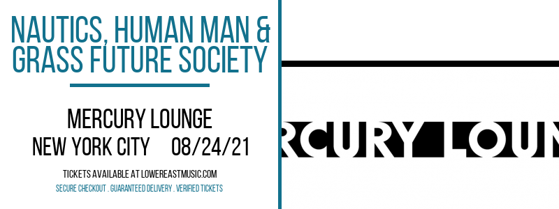 Nautics, Human Man & Grass Future Society at Mercury Lounge tickets Nautics, Human Man & Grass Future Society at Mercury Lounge