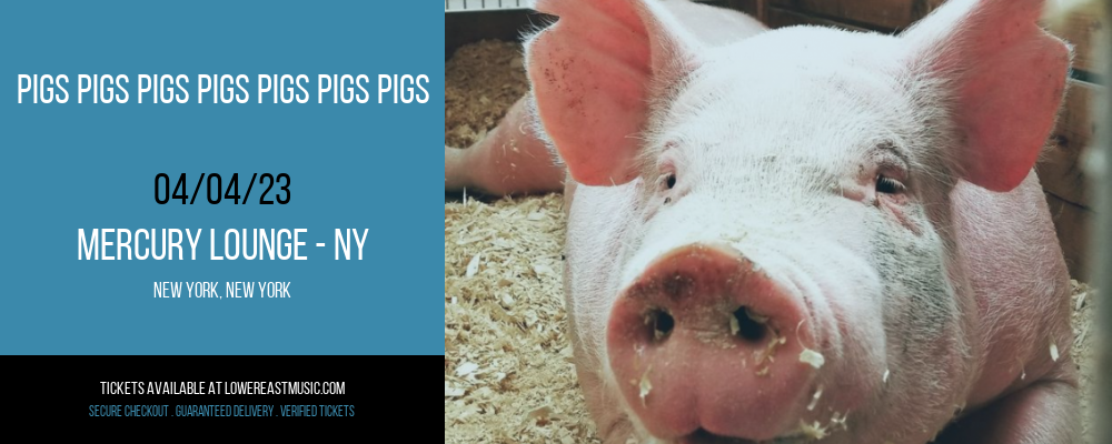 Pigs Pigs Pigs Pigs Pigs Pigs Pigs at Mercury Lounge tickets Pigs Pigs Pigs Pigs Pigs Pigs Pigs at Mercury Lounge