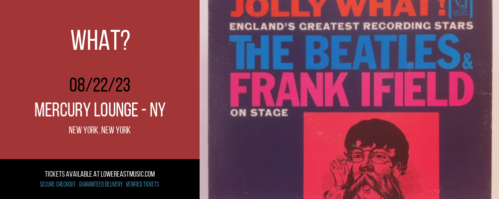 What? at Mercury Lounge tickets What? at Mercury Lounge