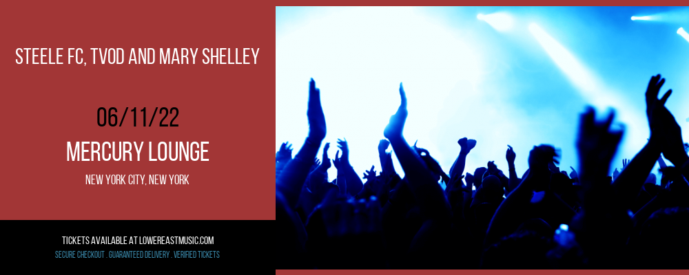 Steele FC, TVOD and Mary Shelley at Mercury Lounge tickets Steele FC, TVOD and Mary Shelley at Mercury Lounge